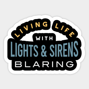 Living Life with Lights & Sirens Blaring Sticker